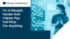 Money Confessions: I’m A Bargain Hunter And I Never Pay Full Price For Anything