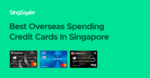 Best Credit Cards For Overseas Spending In Singapore (2021)