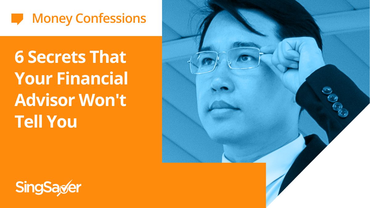 Money Confessions: 6 Secrets That Your Singaporean Financial Advisor Won’t Tell You